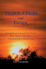 Title: Tribulation and Escape, Author: Carl Facciponte