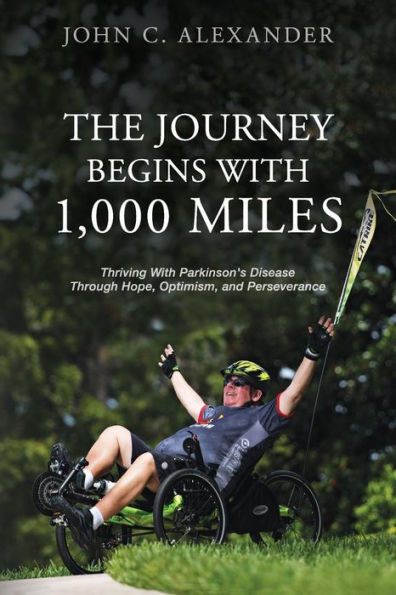 The Journey Begins With 1,000 Miles: Thriving With Parkinson's Disease Through Hope, Optimism, and Perseverance
