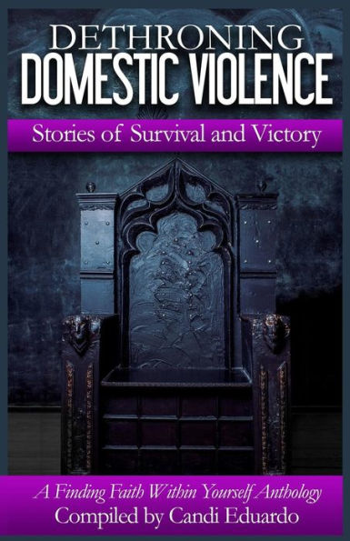 Dethroning Domestic Violence: Stories of Survival and Victory