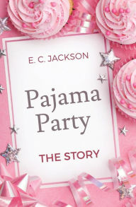 Title: Pajama Party: The Story, Author: E. C. Jackson