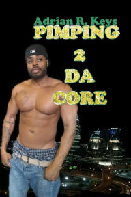 Title: Pimping 2 Da Core, Author: Adrian R Keys