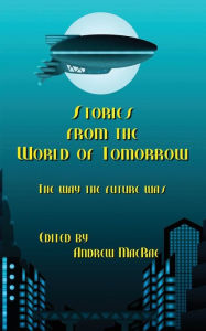 Title: Stories from the World of Tomorrow, Author: Andrew MacRae