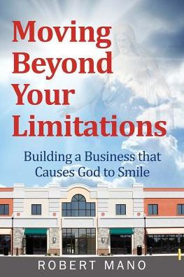 Moving Beyond Your Limitations: Building a Business that Causes God to Smile