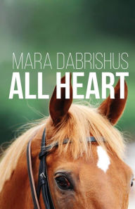 Title: All Heart, Author: Mara Dabrishus