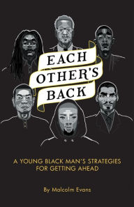 Title: Each Other's Back: A Young Black Man's Strategies For Getting Ahead, Author: Malcolm F Evans