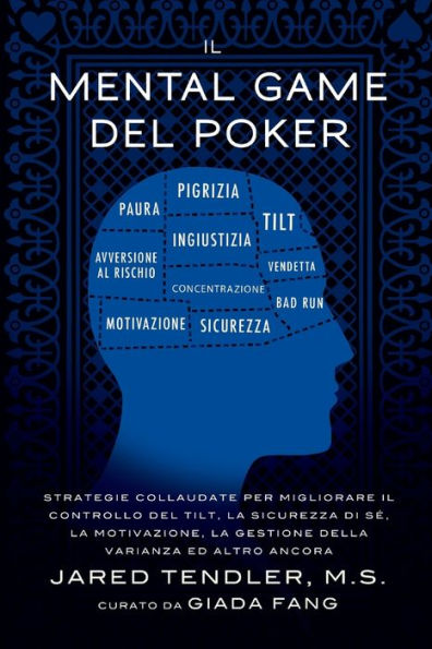 Il Mental Game Del Poker: Strategie collaudate per migliorare il controllo del tilt, la sicurezza di sé, la motivazione, la gestione della varianza ed altro ancora