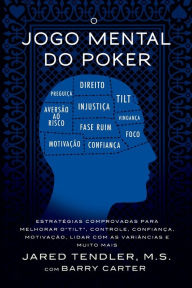 Title: O Jogo Mental do Poker: Estratï¿½gias comprovadas para melhorar o controle de 'tilt', confianï¿½a, motivaï¿½ï¿½o, e como lidar com as variï¿½ncias e muito mais, Author: Jared Tendler