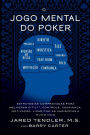 O Jogo Mental do Poker: Estratï¿½gias comprovadas para melhorar o controle de 'tilt', confianï¿½a, motivaï¿½ï¿½o, e como lidar com as variï¿½ncias e muito mais