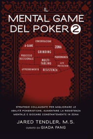 Title: Il Mental Game Del Poker 2: Strategie Collaudate per Migliorare le AbilitÃ¯Â¿Â½ Pokeristiche, Aumentare la Resistenza Mentale e Giocare Costantemente In Zona, Author: Jared Tendler