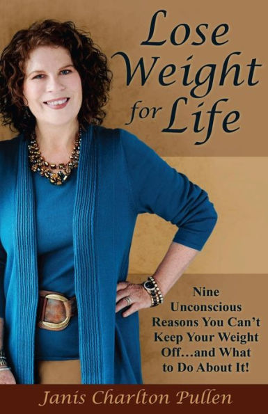 Lose Weight for Life: Nine Unconscious Reasons You Can't Keep Your Weight Off ... and What to Do About It!