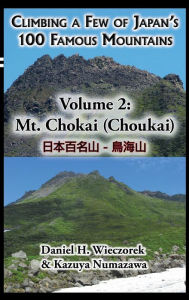 Title: Climbing a Few of Japan's 100 Famous Mountains - Volume 2: Mt. Chokai (Choukai), Author: Daniel H. Wieczorek