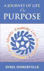A Journey Of Life On Purpose: Creativity, Love, Womanhood, Community, Race, and Identity
