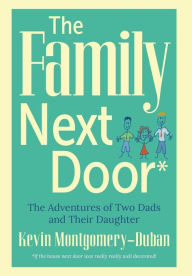 Title: The Family Next Door: The Adventures of Two Dads and Their Daughter, Author: Kevin Montgomery-Duban