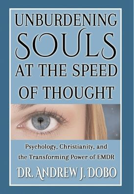 Unburdening Souls at the Speed of Thought: Psychology, Christianity, and the Transforming Power of EMDR