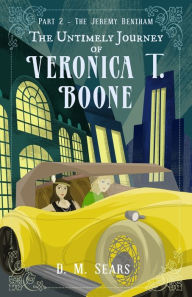 Title: The Untimely Journey of Veronica T. Boone: Part 2 - The Jeremy Bentham, Author: D M Sears