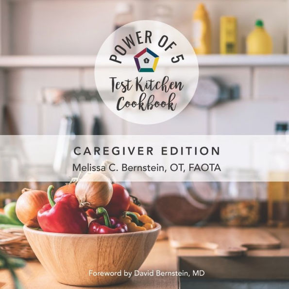 The Power of 5 Test Kitchen Cookbook: Caregiver Edition