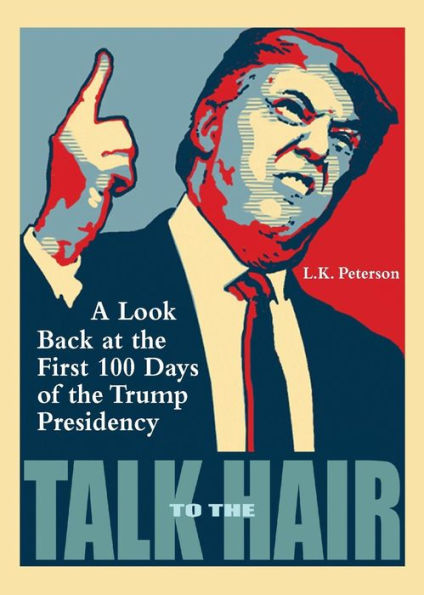 Talk to the Hair: A Look Back at the First 100 Days of the Trump Presidency