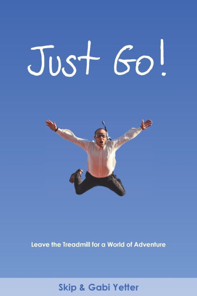 JUST GO! Leave the Treadmill for a World of Adventure