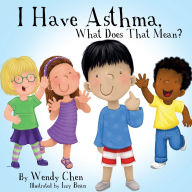 Title: I Have Asthma, What Does That Mean?, Author: Wendy Chen
