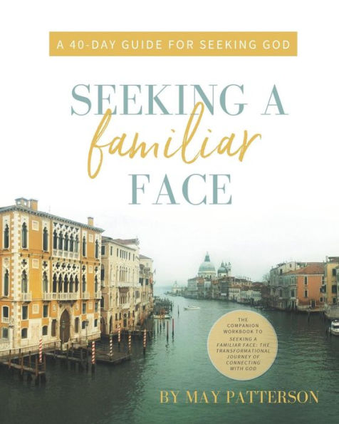 Seeking a Familiar Face: A 40-Day Guide for Seeking God