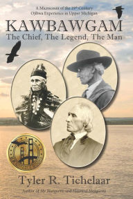 Title: Kawbawgam: The Chief, The Legend, The Man, Author: Tyler R Tichelaar