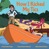 Title: How I Kicked My Tics, Author: Paul DePompo