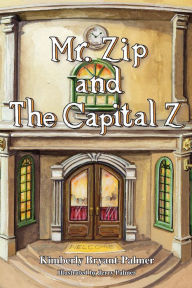 Title: Mr. Zip and The Capital Z, Author: Kimberly S. Bryant-Palmer