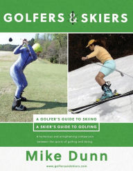Title: Golfers and Skiers: Golfers Guide to Skiing Skiers Guide to Golfing, Author: Mike Dunn