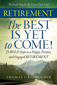 Title: RETIREMENT The BEST IS YET to COME!, Author: Thomas S. Klobucher