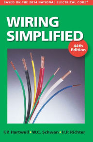 Title: Wiring Simplified: Based on the 2014 National Electrical Code, Author: H. P. Richter