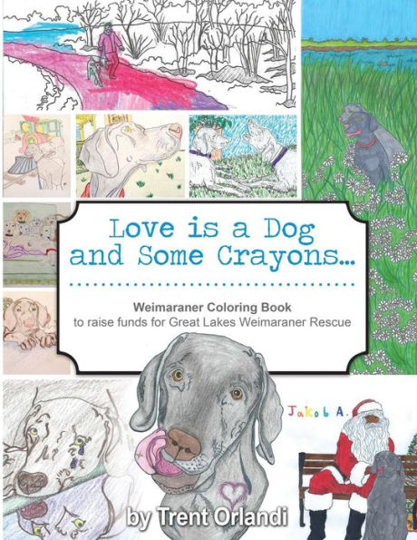 Love is a Dog and Some Crayons: A Weimaraner Coloring Book