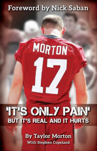 Title: It's Only Pain: But It's Real and It Hurts, Author: Taylor Morton