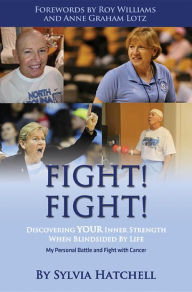 Title: Fight! Fight!: Discovering Your Inner Strength When Blindsided By Life, Author: Sylvia Hatchell