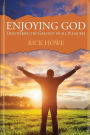 Enjoying God: Discovering the Greatest of All Pleasures