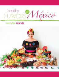 Title: Healthy Flavors of Mexico, Author: Jennyfer Aranda