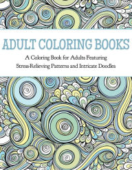 Title: Adult Coloring Books: A Coloring Book for Adults Featuring Stress Relieving Patterns and Intricate Doodles, Author: Coloring Books for Adults