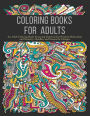 Coloring Books for Adults: An Adult Coloring Book Featuring Patterns that Promote Relaxation and Serenity, Doodles, and Geometric Designs