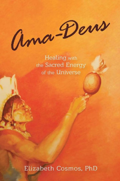 Ama-Deus: Healing with the Sacred Energy of Universe