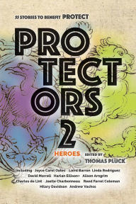 Title: Protectors 2: Heroes: Stories to Benefit PROTECT, Author: Joyce Carol Oates