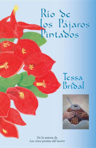 Title: Río de los Pájaros Pintados, Author: Tessa Bridal