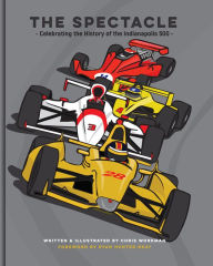 Title: The Spectacle: Celebrating the History of the Indianapolis 500, Author: Chris Workman