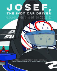 Title: Josef, The Indy Car Driver: Coloring Book, Author: Chris Workman