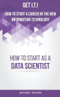 Get I.T.! How to Start a Career in the New Information Technology: How to Start as a Data Scientist