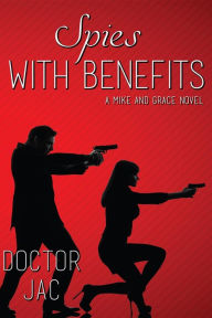 Title: Spies with Benefits: A Mike and Grace Novel, Author: Doctor Jac