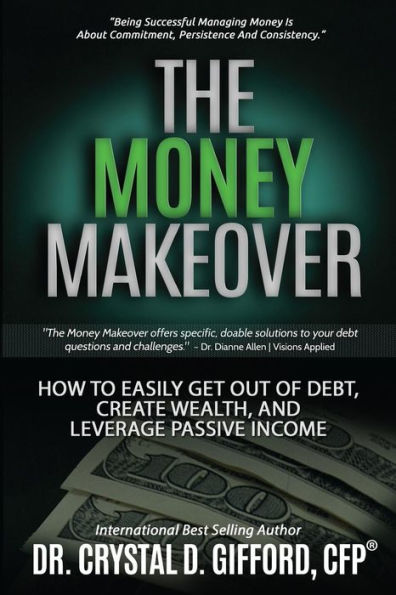 The Money Makeover: How to Easily Get Out of Debt, Create Wealth, and Leverage Passive Income