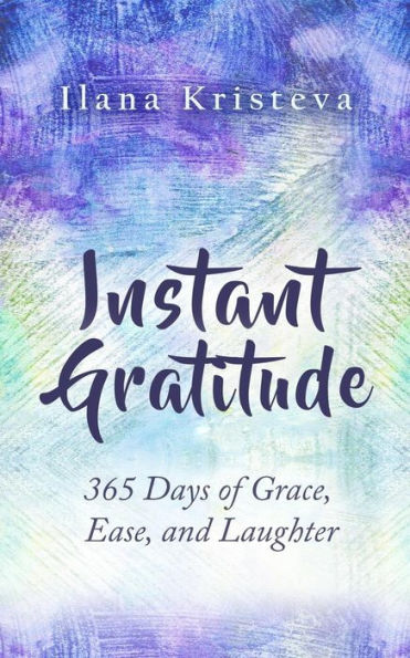 Instant Gratitude: 365 Days of Grace, Ease, and Laughter