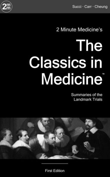 2 Minute Medicine's The Classics in Medicine: Summaries of the Landmark Trials, 1e (The Classics Series)