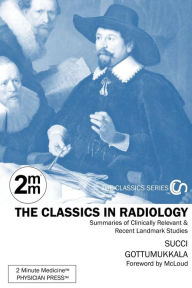 Title: 2 Minute Medicine's The Classics in Radiology: Summaries of the Landmark Trials, 1e (The Classics Series), Author: Marc D Succi