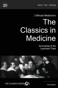 Title: 2 Minute Medicine's The Classics in Medicine: Summaries of the Landmark Trials, 1e (The Classics Series), Author: Marc D Succi