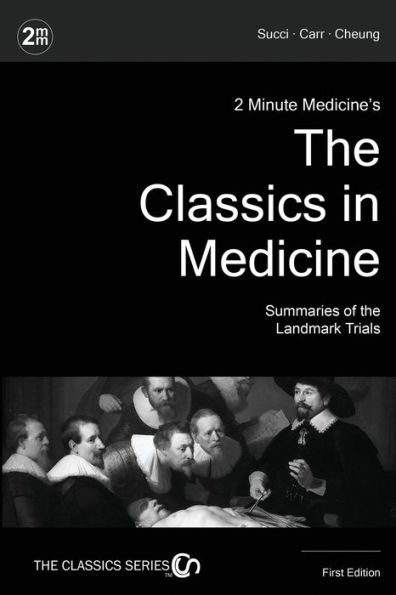 2 Minute Medicine's The Classics in Medicine: Summaries of the Landmark Trials, 1e (The Classics Series)